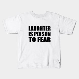 Laughter is poison to fear Kids T-Shirt